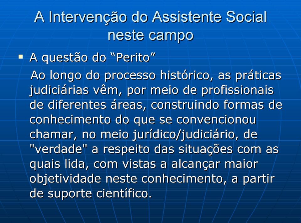 conhecimento do que se convencionou chamar, no meio jurídico/judiciário, de "verdade" a respeito das