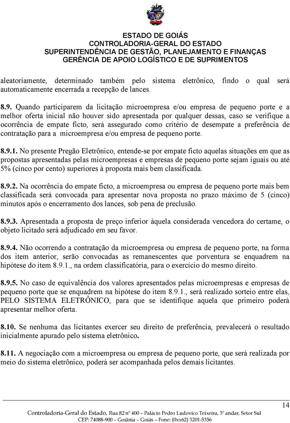 será assegurado como critério de desempate a preferência de contratação para a microempresa e/ou empresa de pequeno porte. 8.9.1.