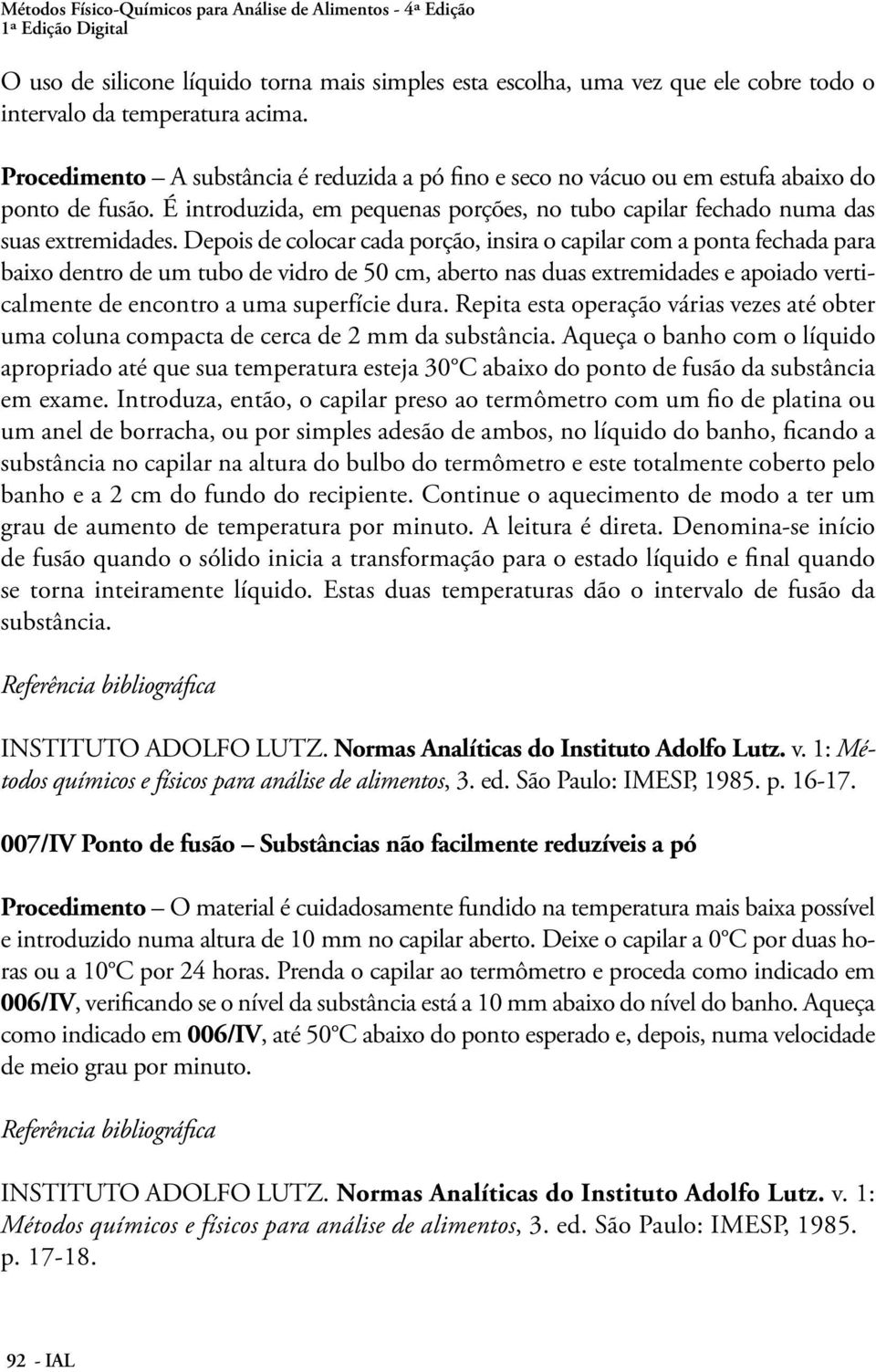 Depois de colocar cada porção, insira o capilar com a ponta fechada para baixo dentro de um tubo de vidro de 50 cm, aberto nas duas extremidades e apoiado verticalmente de encontro a uma superfície