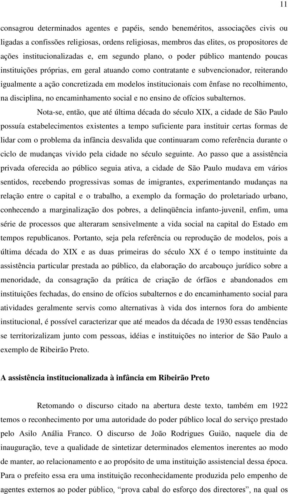 modelos institucionais com ênfase no recolhimento, na disciplina, no encaminhamento social e no ensino de ofícios subalternos.