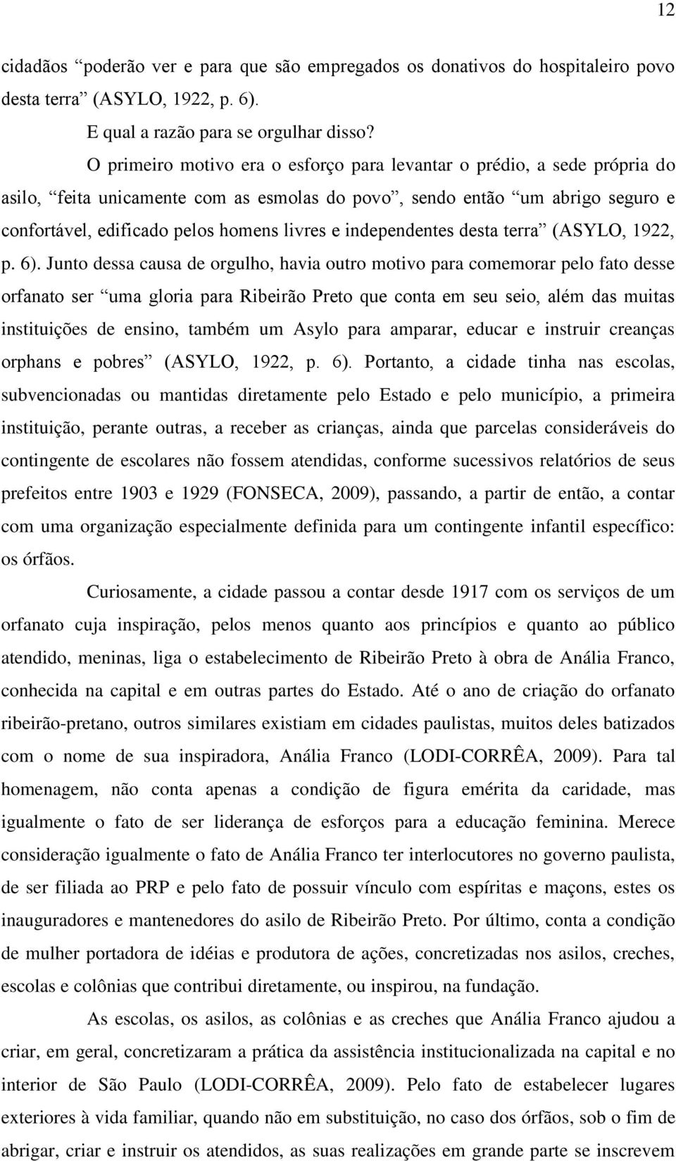 independentes desta terra (ASYLO, 1922, p. 6).