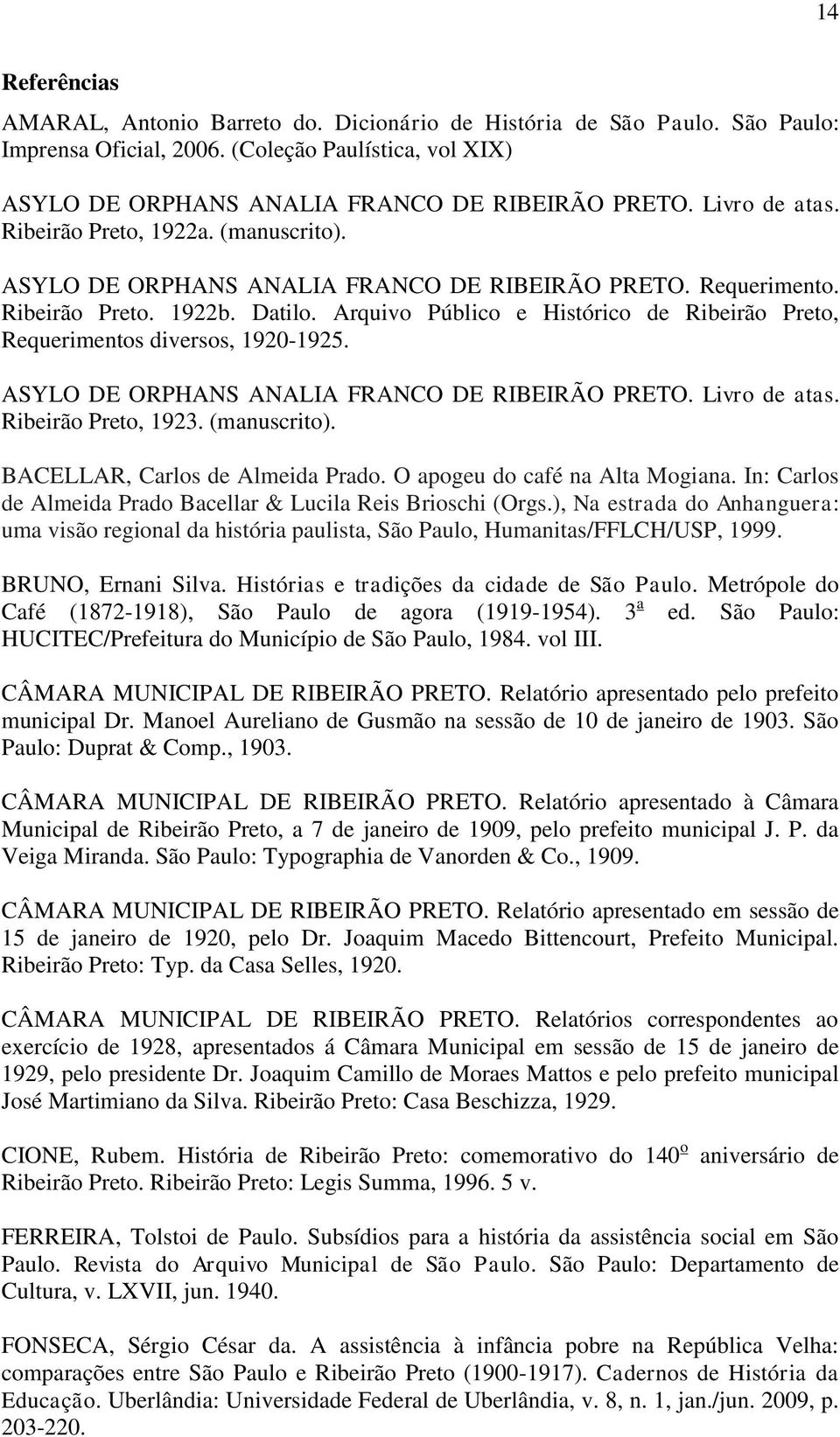 Arquivo Público e Histórico de Ribeirão Preto, Requerimentos diversos, 1920-1925. ASYLO DE ORPHANS ANALIA FRANCO DE RIBEIRÃO PRETO. Livro de atas. Ribeirão Preto, 1923. (manuscrito).