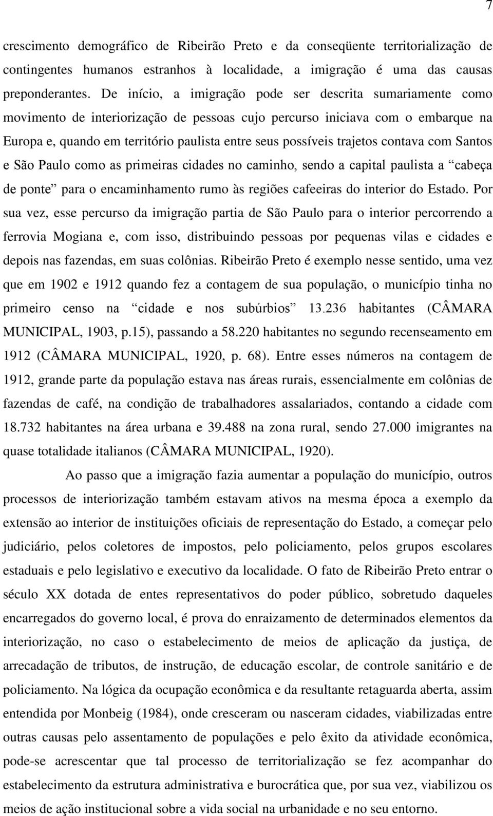 trajetos contava com Santos e São Paulo como as primeiras cidades no caminho, sendo a capital paulista a cabeça de ponte para o encaminhamento rumo às regiões cafeeiras do interior do Estado.