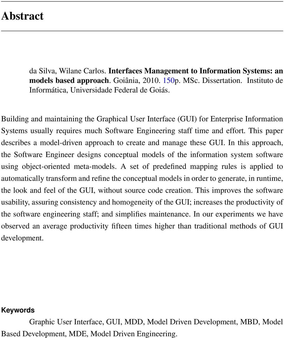 Building and maintaining the Graphical User Interface (GUI) for Enterprise Information Systems usually requires much Software Engineering staff time and effort.