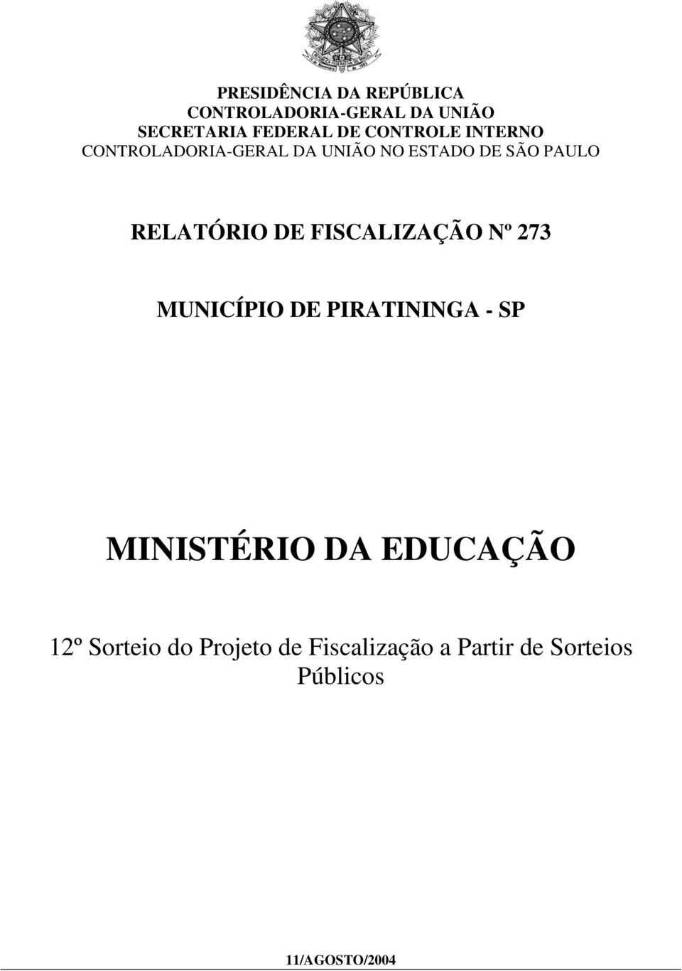 DE FISCALIZAÇÃO Nº 273 MUNICÍPIO DE PIRATININGA - SP MINISTÉRIO DA EDUCAÇÃO