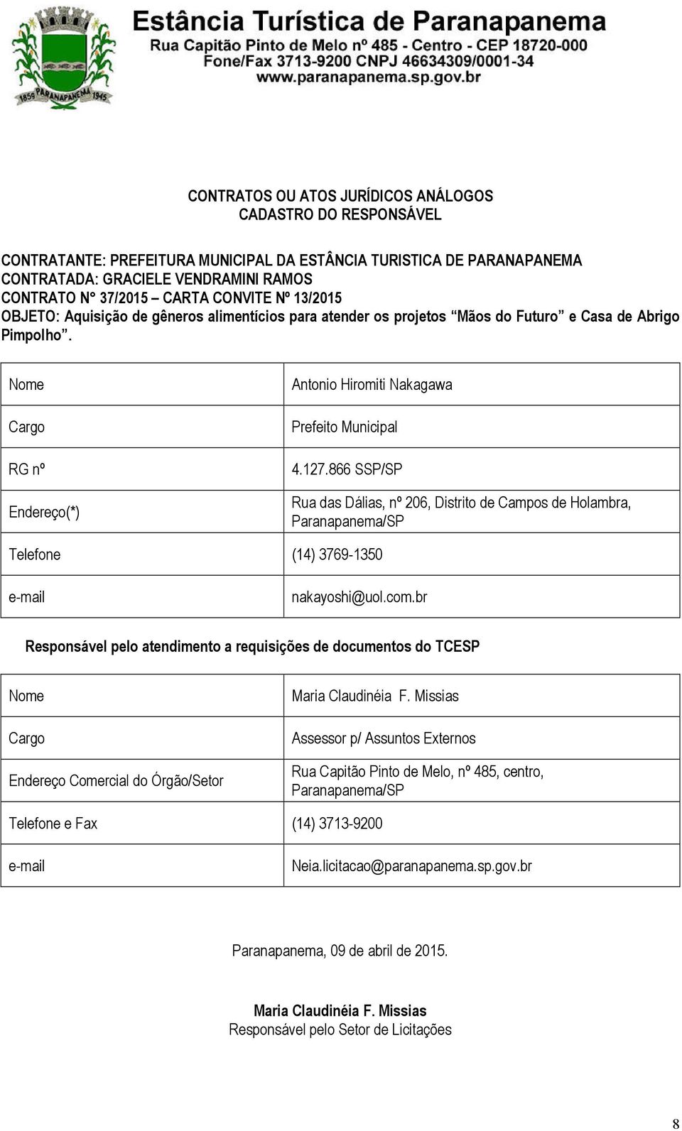 Nome Cargo RG nº Endereço(*) Antonio Hiromiti Nakagawa Prefeito Municipal 4.127.