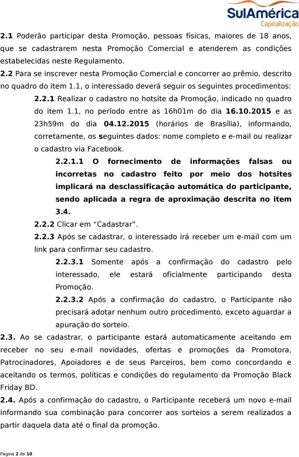 1, no período entre as 16h01m do dia 16.10.2015 e as 23h59m do dia 04.12.