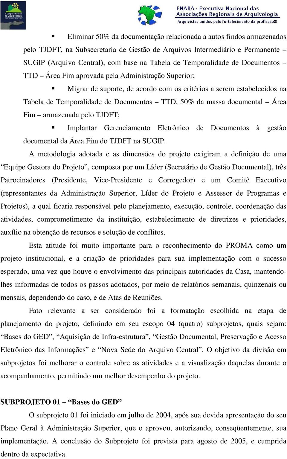 massa documental Área Fim armazenada pelo TJDFT; Implantar Gerenciamento Eletrônico de Documentos à gestão documental da Área Fim do TJDFT na SUGIP.