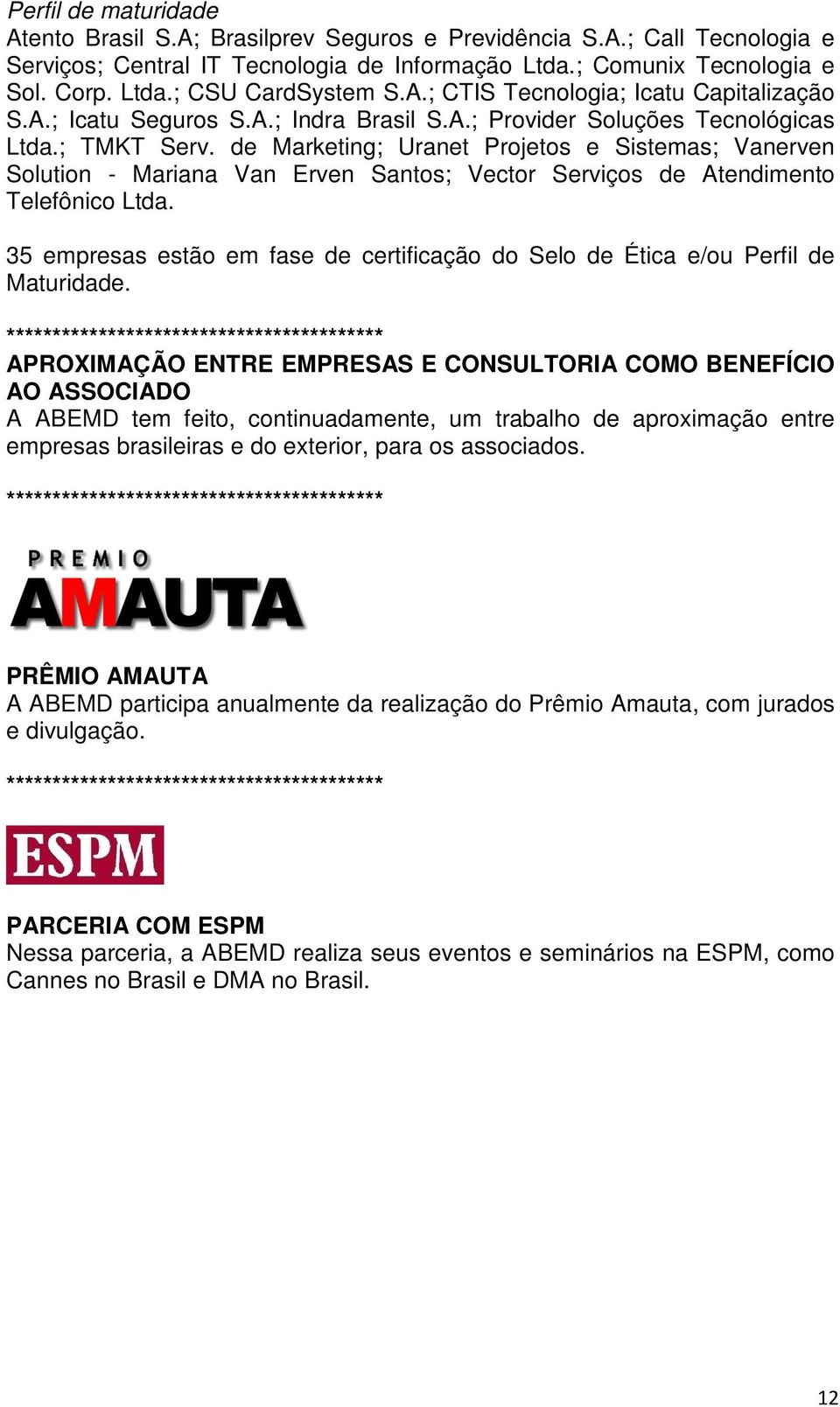 de Marketing; Uranet Projetos e Sistemas; Vanerven Solution - Mariana Van Erven Santos; Vector Serviços de Atendimento Telefônico Ltda.