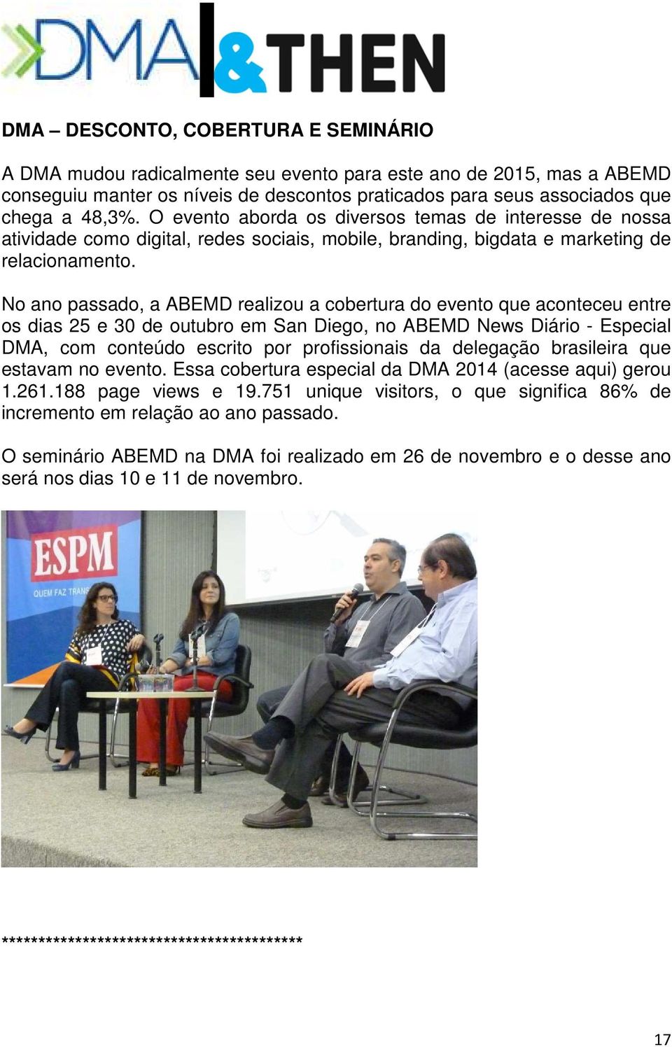 No ano passado, a ABEMD realizou a cobertura do evento que aconteceu entre os dias 25 e 30 de outubro em San Diego, no ABEMD News Diário - Especial DMA, com conteúdo escrito por profissionais da