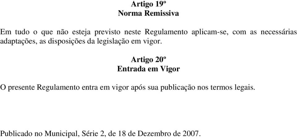 Artigo 20º Entrada em Vigor O presente Regulamento entra em vigor após sua