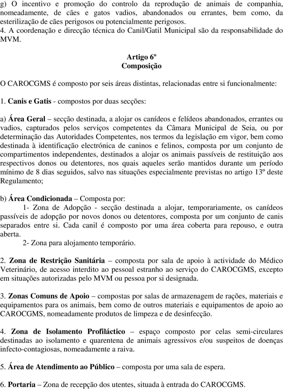 Artigo 6º Composição O CAROCGMS é composto por seis áreas distintas, relacionadas entre si funcionalmente: 1.