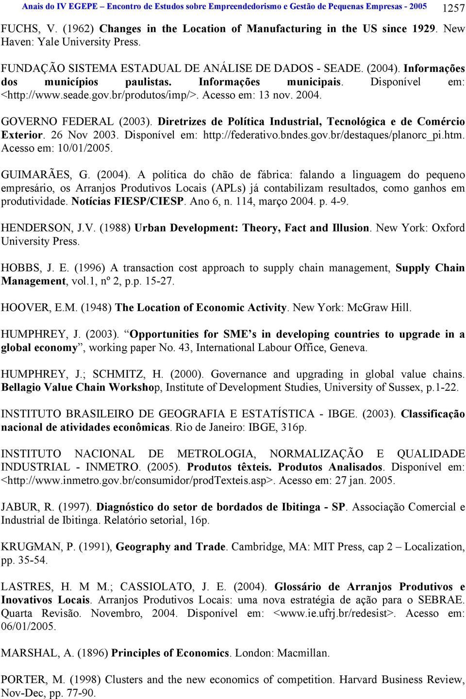 br/produtos/imp/>. Acesso em: 13 nov. 2004. GOVERNO FEDERAL (2003). Diretrizes de Política Industrial, Tecnológica e de Comércio Exterior. 26 Nov 2003. Disponível em: http://federativo.bndes.gov.