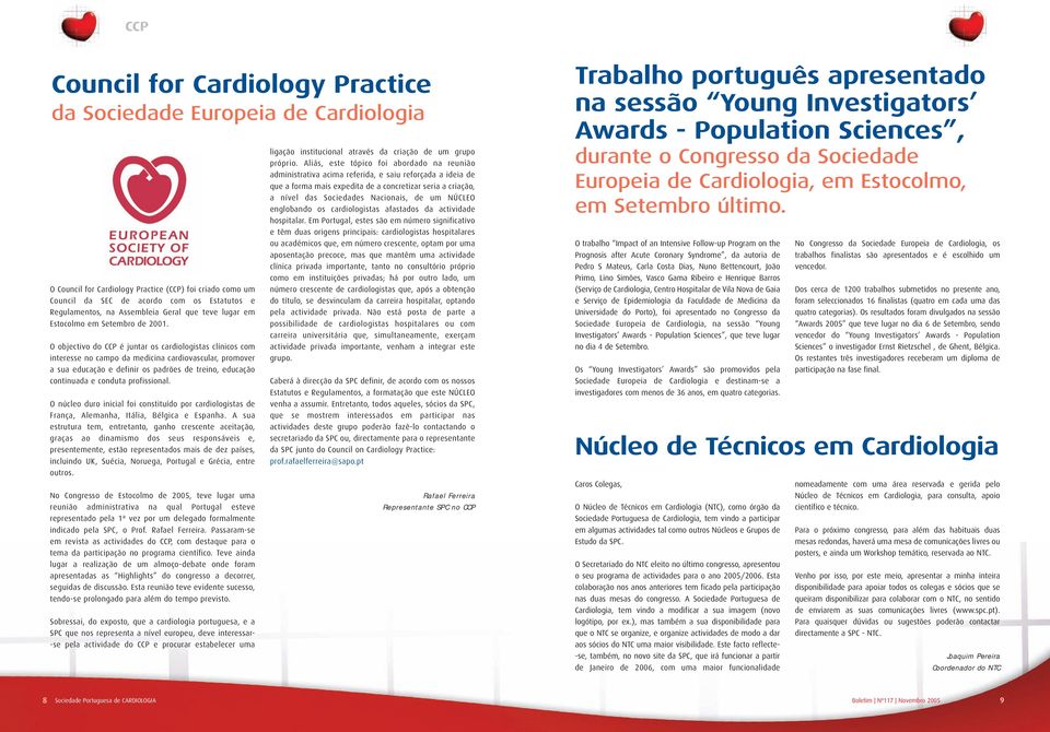 O objectivo do CCP é juntar os cardiologistas clínicos com interesse no campo da medicina cardiovascular, promover a sua educação e definir os padrões de treino, educação continuada e conduta