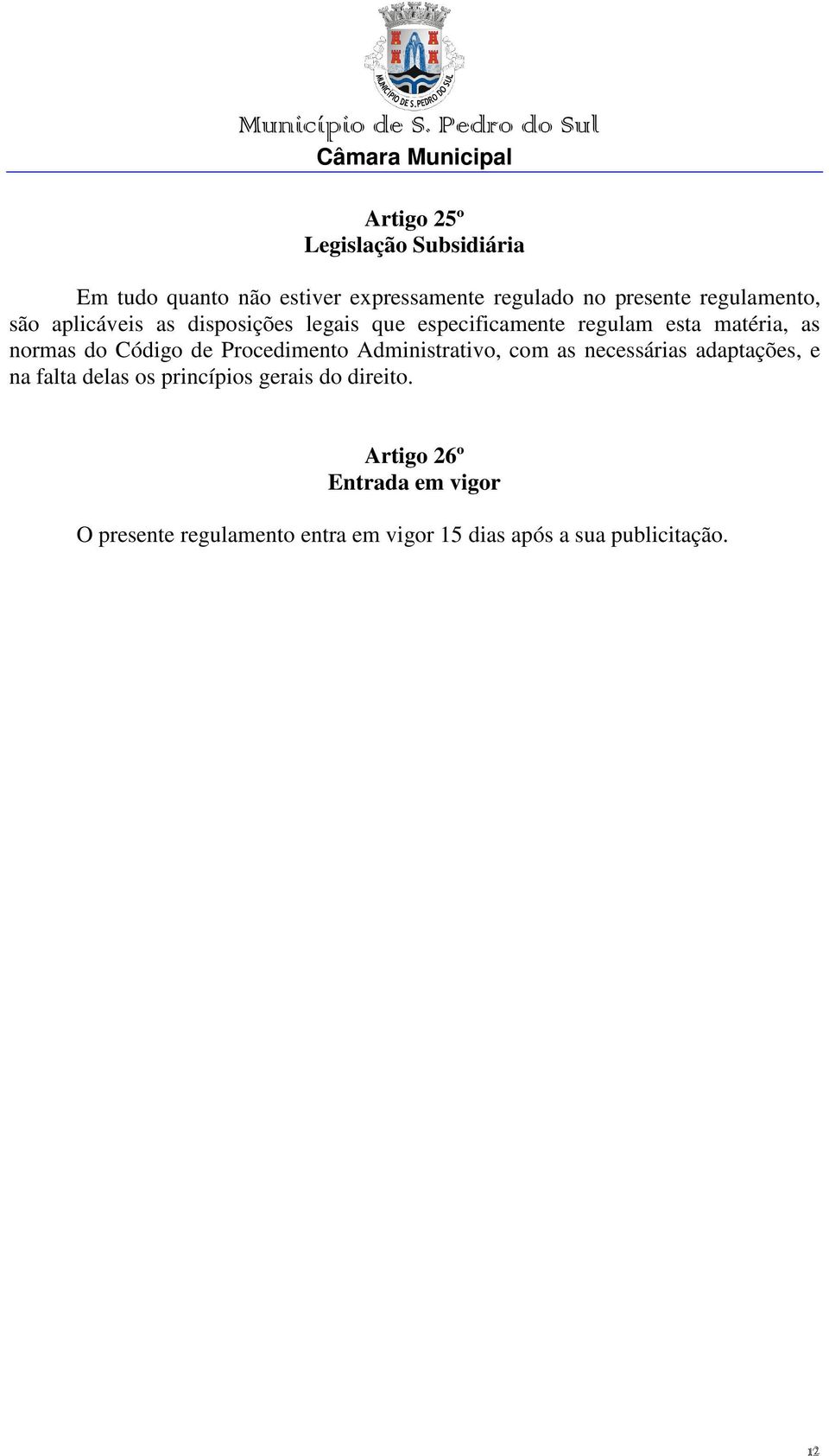 Código de Procedimento Administrativo, com as necessárias adaptações, e na falta delas os princípios