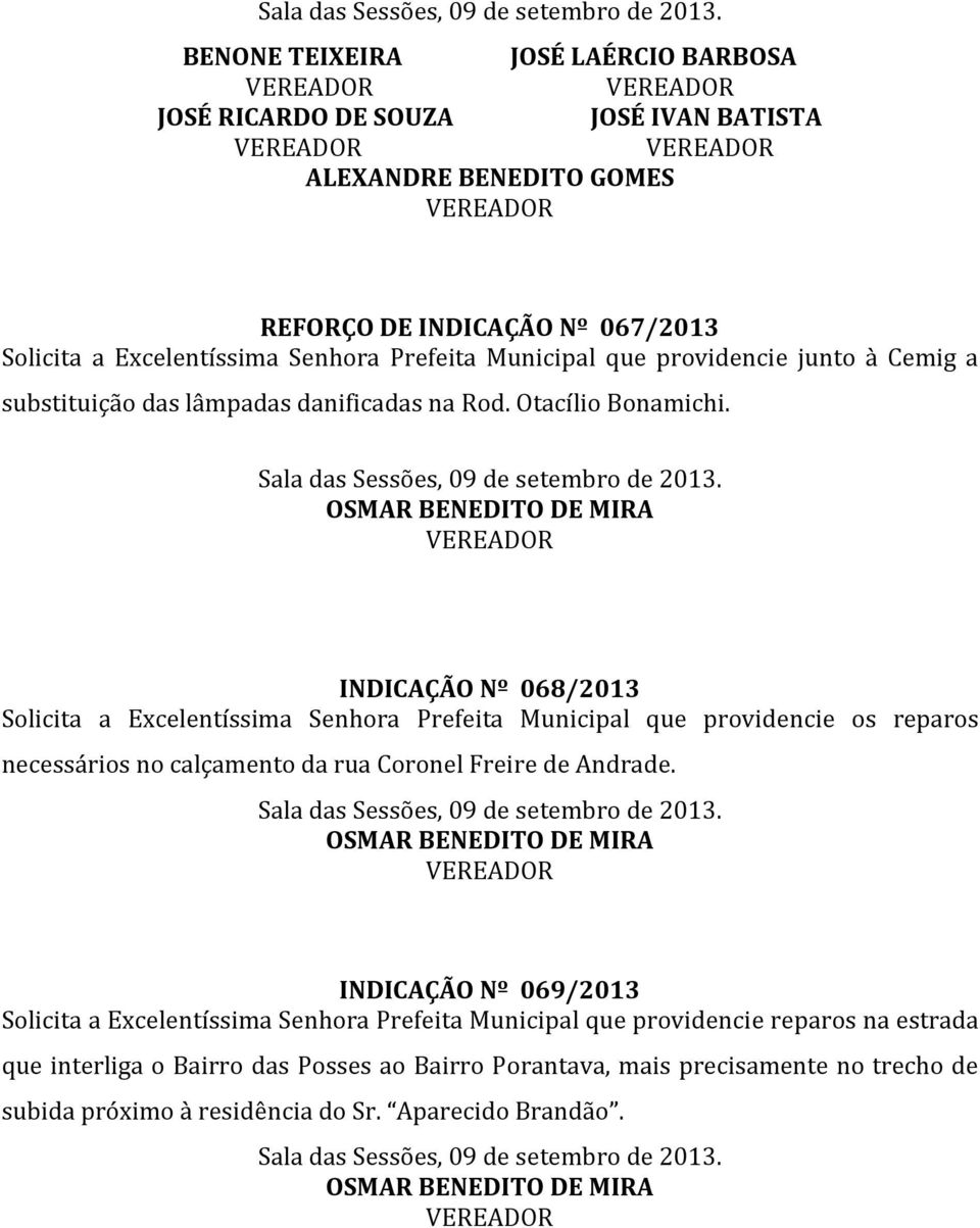 INDICAÇÃO Nº 068/2013 Solicita a Excelentíssima Senhora Prefeita Municipal que providencie os reparos necessários no calçamento da rua Coronel Freire de