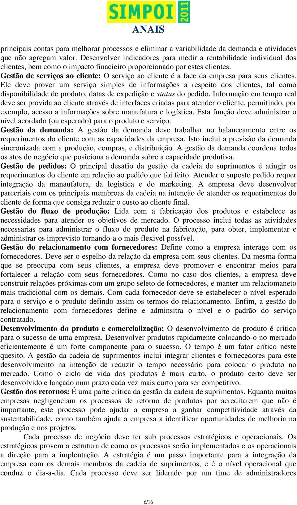 Gestão de serviços ao cliente: O serviço ao cliente é a face da empresa para seus clientes.