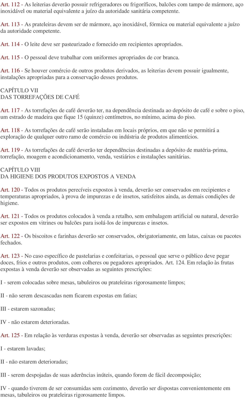 114 - O leite deve ser pasteurizado e fornecido em recipientes apropriados. Art.