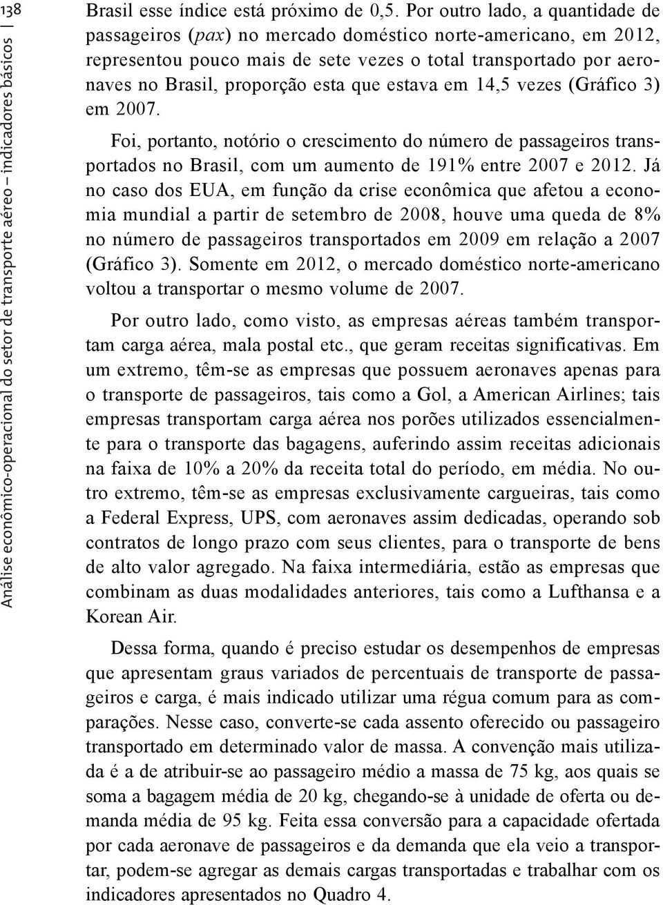 estava em 14,5 vezes (Gráfico 3) em 27.