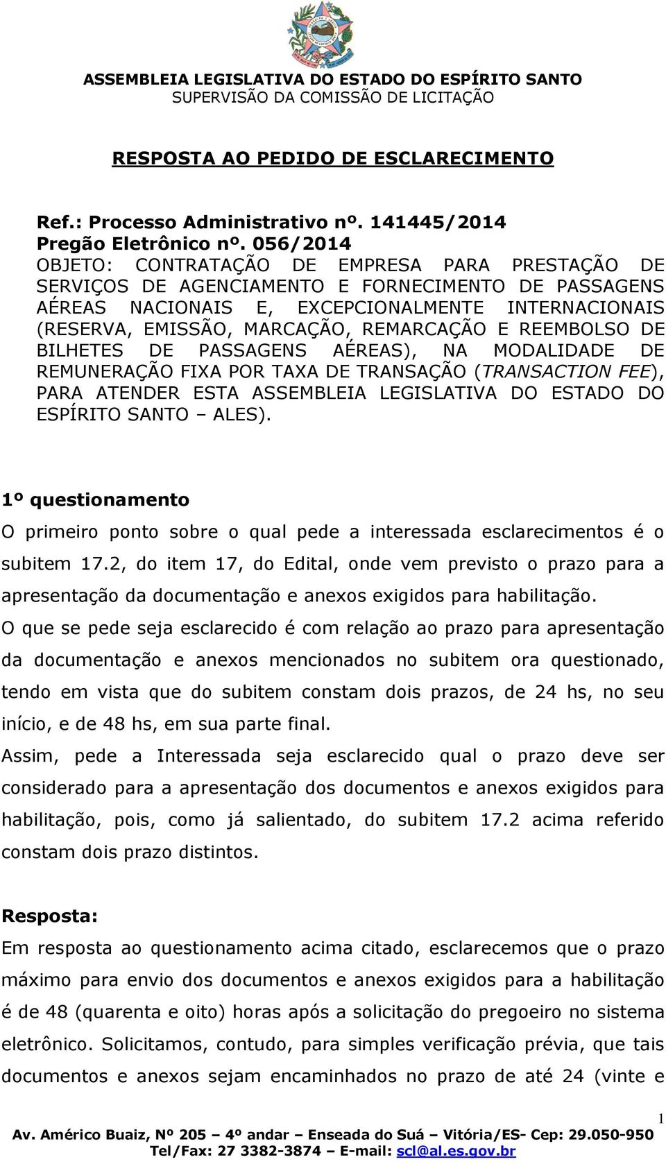 REMARCAÇÃO E REEMBOLSO DE BILHETES DE PASSAGENS AÉREAS), NA MODALIDADE DE REMUNERAÇÃO FIXA POR TAXA DE TRANSAÇÃO (TRANSACTION FEE), PARA ATENDER ESTA ASSEMBLEIA LEGISLATIVA DO ESTADO DO ESPÍRITO