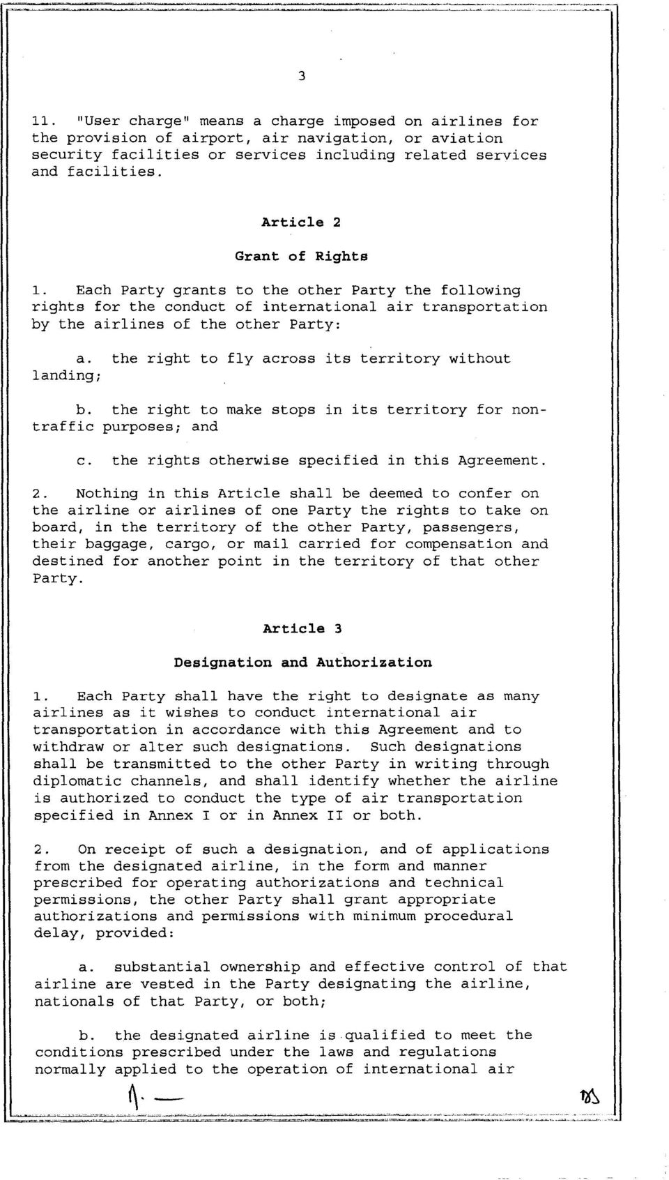 the right to fly across its territory without landing; b. the right to make stops in its territory for nontraffic purposes; and c. the rights otherwise specified in this Agreement. 2.