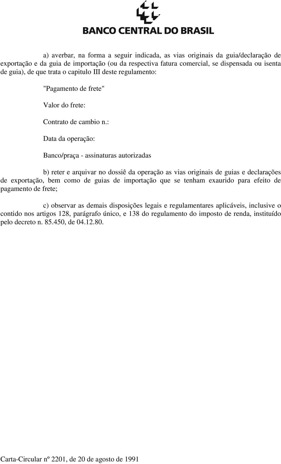 : Data da operação: Banco/praça - assinaturas autorizadas b) reter e arquivar no dossiê da operação as vias originais de guias e declarações de exportação, bem como de guias de importação