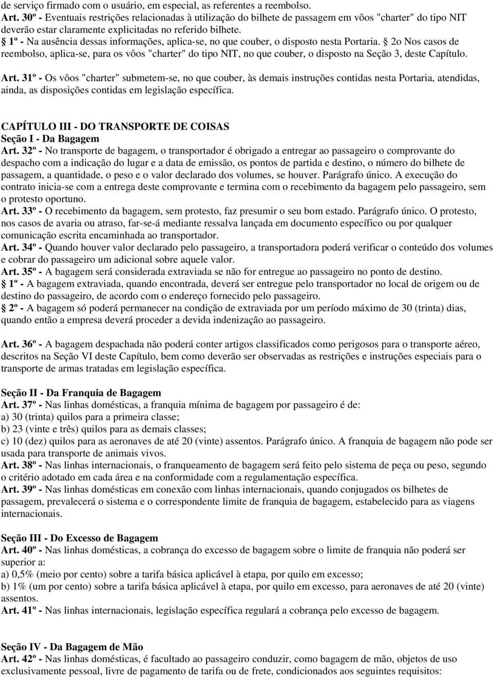 1º - Na ausência dessas informações, aplica-se, no que couber, o disposto nesta Portaria.