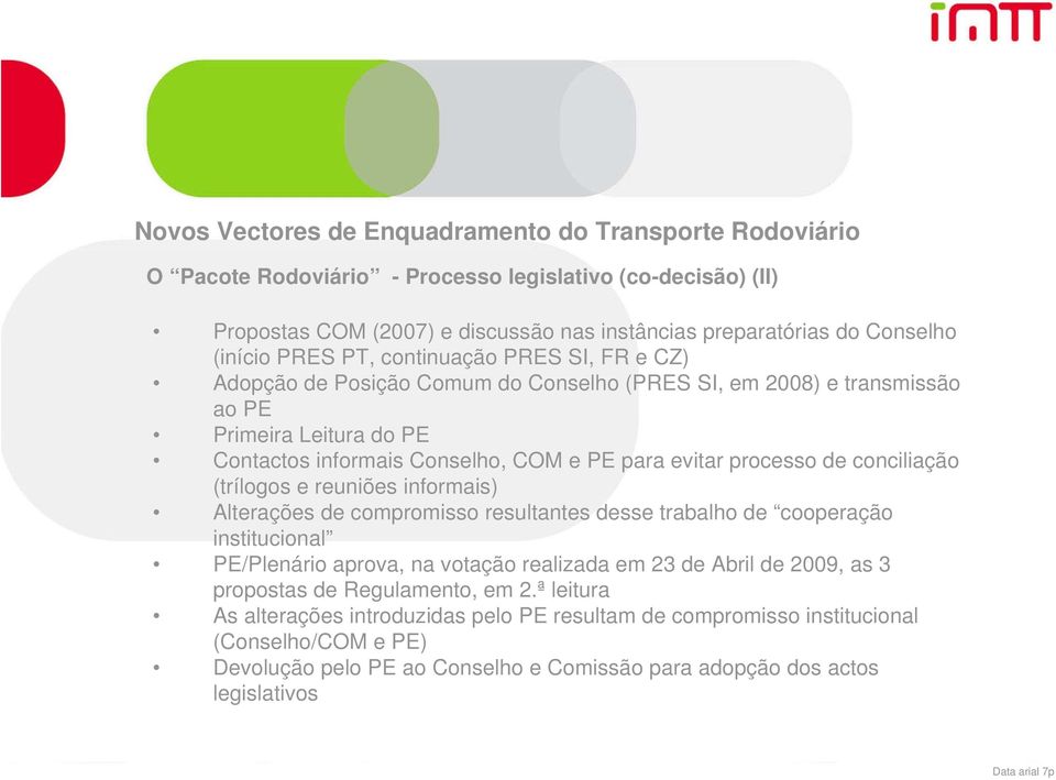 reuniões informais) Alterações de compromisso resultantes desse trabalho de cooperação institucional PE/Plenário aprova, na votação realizada em 23 de Abril de 2009, as 3 propostas de