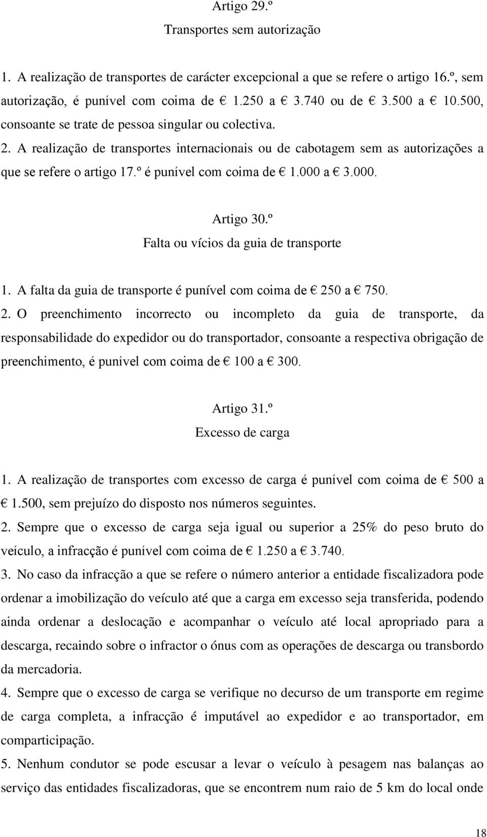 000 a 3.000. Artigo 30.º Falta ou vícios da guia de transporte 1. A falta da guia de transporte é punível com coima de 25