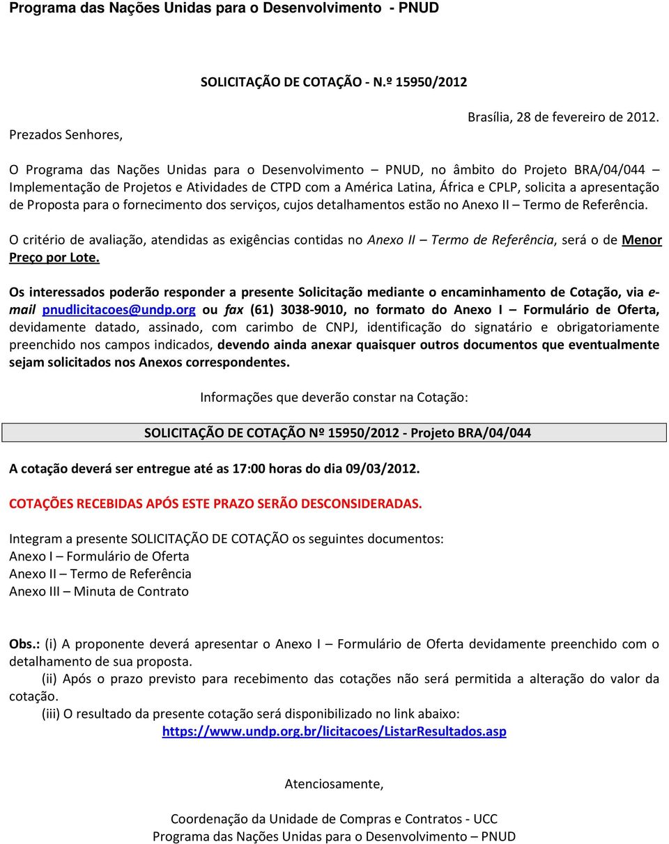 de Proposta para o fornecimento dos serviços, cujos detalhamentos estão no Anexo II Termo de Referência.