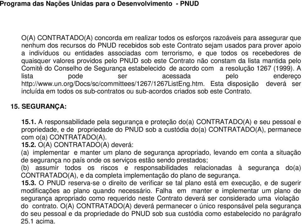 acordo com a resolução 1267 (1999). A lista pode ser acessada pelo endereço http://www.un.org/docs/sc/committees/1267/1267listeng.htm.