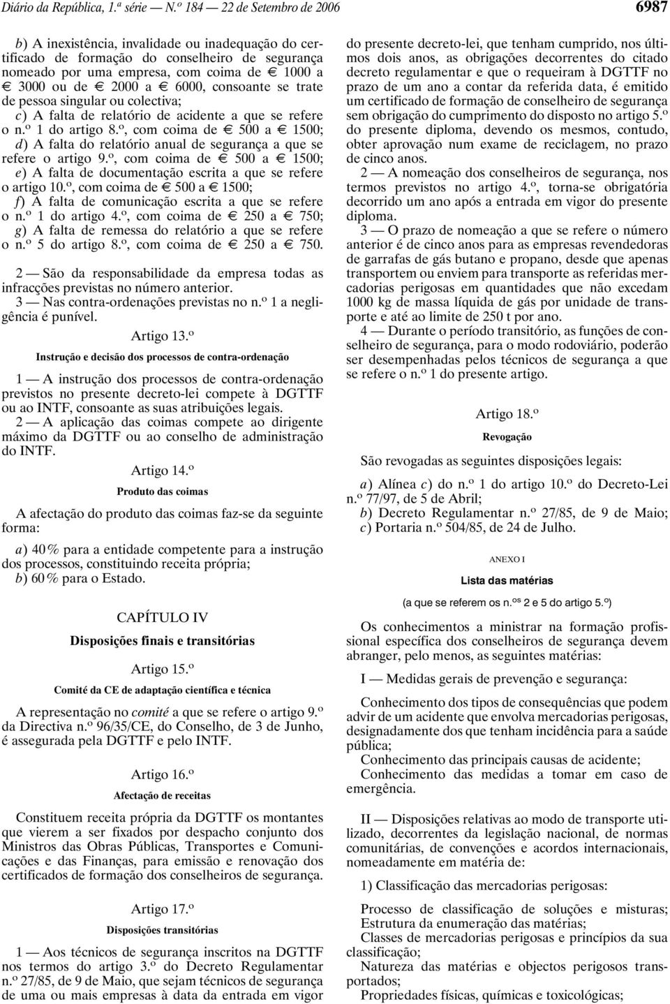 2000 a E 6000, consoante se trate de pessoa singular ou colectiva; c) A falta de relatório de acidente a que se refere on. o 1 do artigo 8.