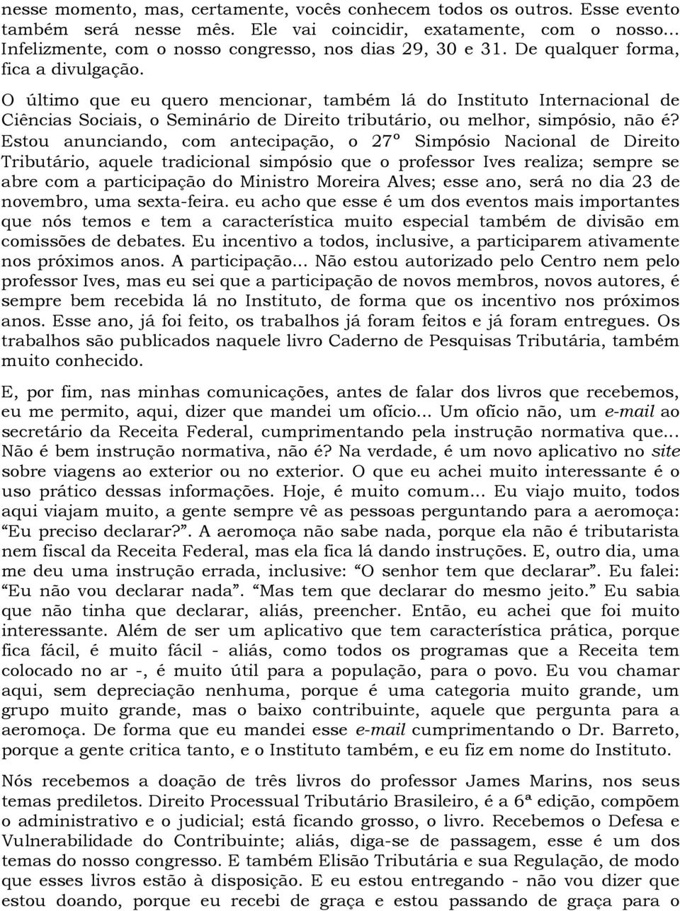 O último que eu quero mencionar, também lá do Instituto Internacional de Ciências Sociais, o Seminário de Direito tributário, ou melhor, simpósio, não é?