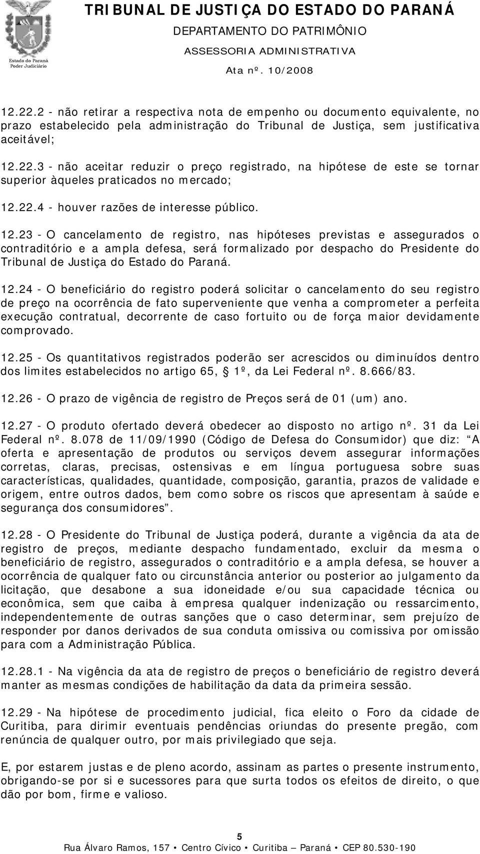 23 - O cancelamento de registro, nas hipóteses previstas e assegurados o contraditório e a ampla defesa, será formalizado por despacho do Presidente do Tribunal de Justiça do. 12.