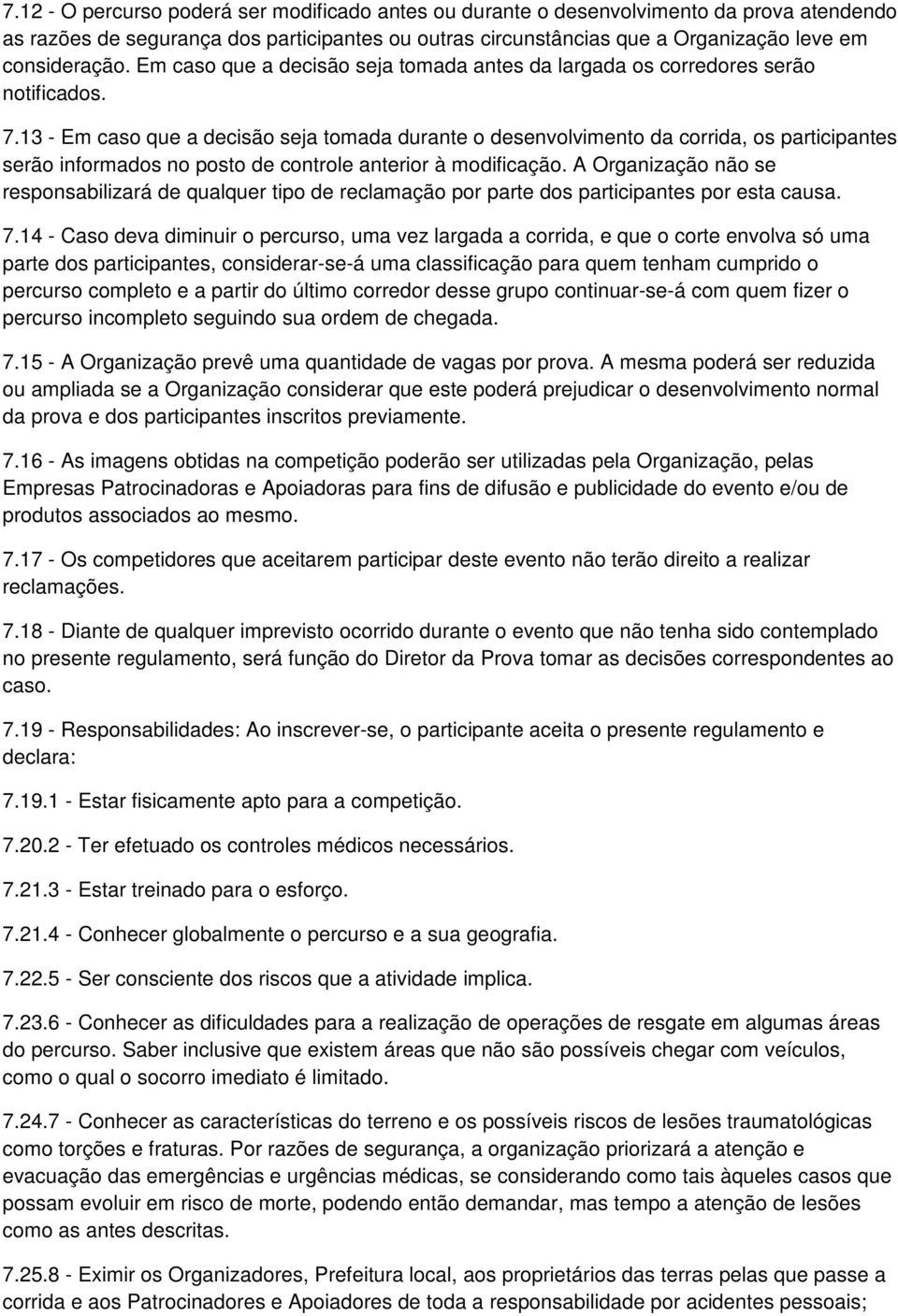 13 - Em caso que a decisão seja tomada durante o desenvolvimento da corrida, os participantes serão informados no posto de controle anterior à modificação.