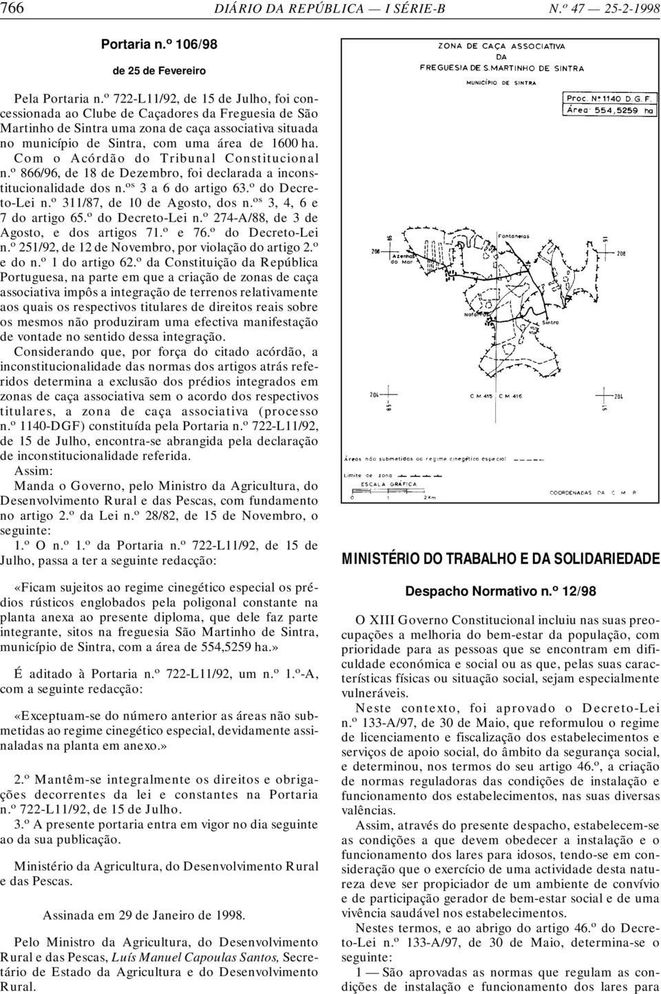 Com o Acórdão do Tribunal Constitucional n. o 866/96, de 18 de Dezembro, foi declarada a inconstitucionalidade dos n. os 3a6doartigo 63. o do Decreto-Lei n. o 311/87, de 10 de Agosto, dos n.