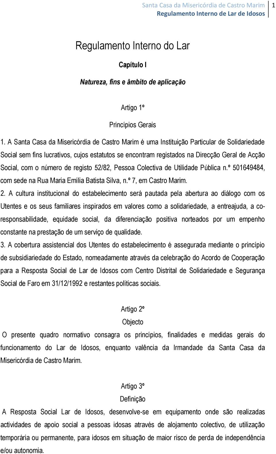 número de registo 52/82, Pessoa Colectiva de Utilidade Pública n.º 501649484, com sede na Rua Maria Emília Batista Silva, n.º 7, em Castro Marim. 2.