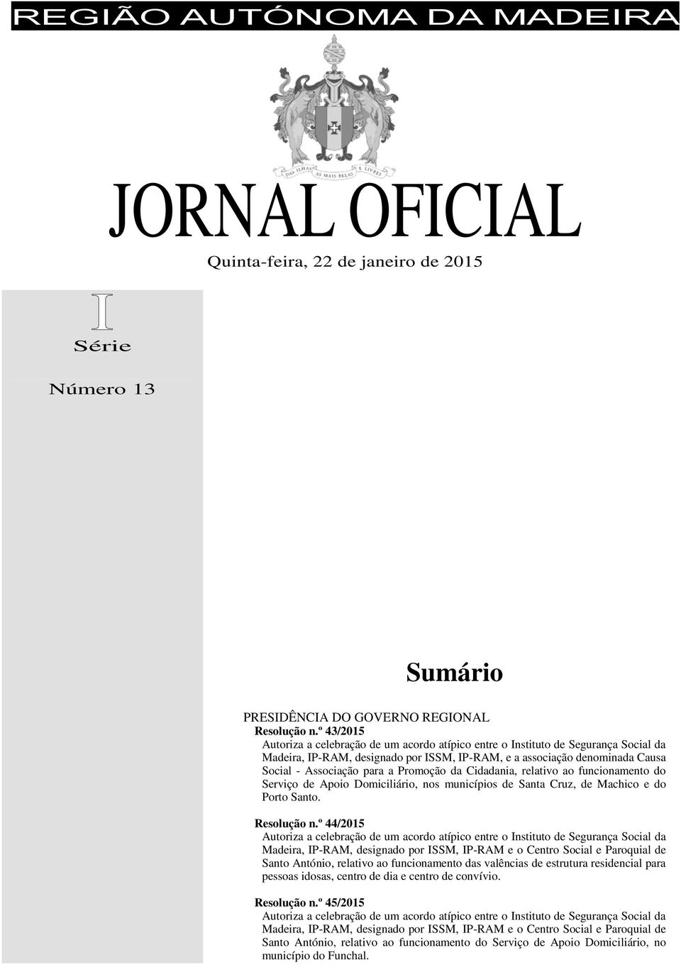 Promoção da Cidadania, relativo ao funcionamento do Serviço de Apoio Domiciliário, nos municípios de Santa Cruz, de Machico e do Porto Santo. Resolução n.