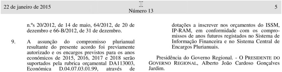 serão suportados pela rubrica orçamental DA113003, Económica D.04.07.03.01.