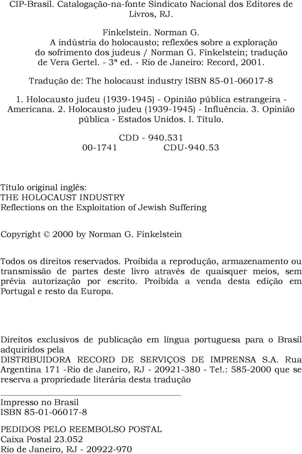 Holocausto judeu (1939-1945) - Opinião pública estrangeira - Americana. 2. Holocausto judeu (1939-1945) - Influência. 3. Opinião pública - Estados Unidos. I. Título. CDD - 940.531 00-1741 CDU-940.