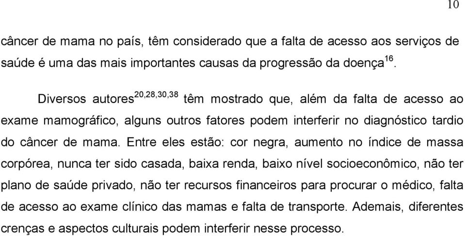 mama. Entre eles estão: cor negra, aumento no índice de massa corpórea, nunca ter sido casada, baixa renda, baixo nível socioeconômico, não ter plano de saúde privado,