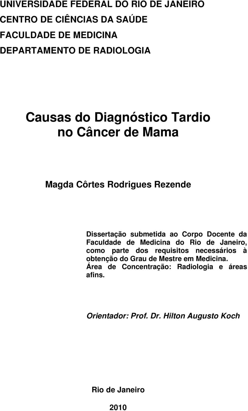 da Faculdade de Medicina do Rio de Janeiro, como parte dos requisitos necessários à obtenção do Grau de Mestre em