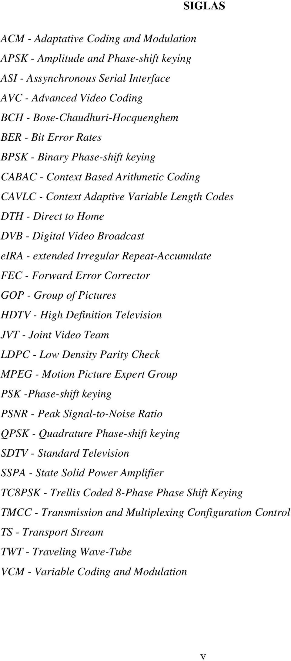 Irregular Repeat-Accumulate FEC - Forward Error Corrector GOP - Group of Pictures HDTV - High Definition Television JVT - Joint Video Team LDPC - Low Density Parity Check MPEG - Motion Picture Expert