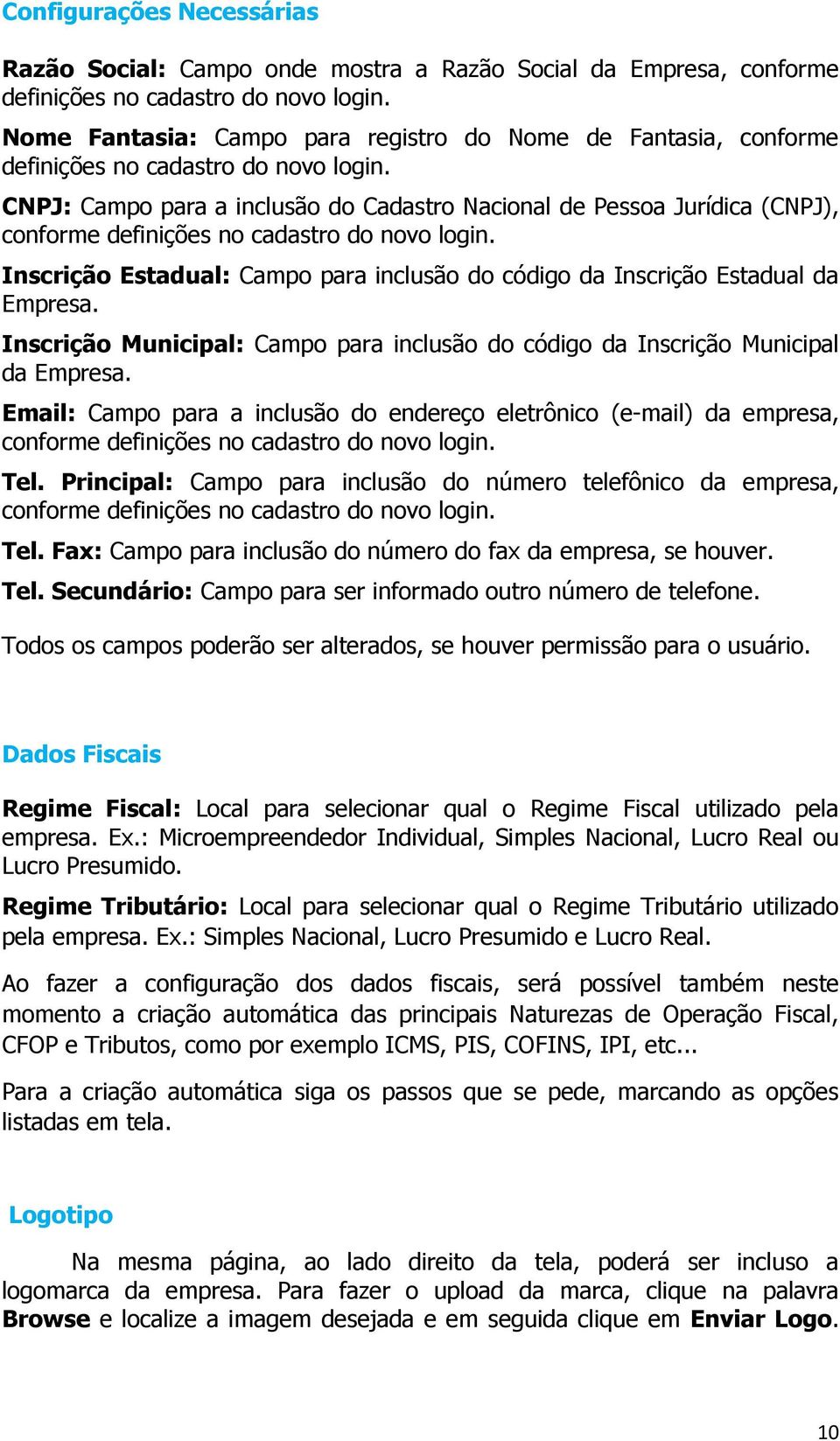 CNPJ: Campo para a inclusão do Cadastro Nacional de Pessoa Jurídica (CNPJ), conforme definições no cadastro do novo login.