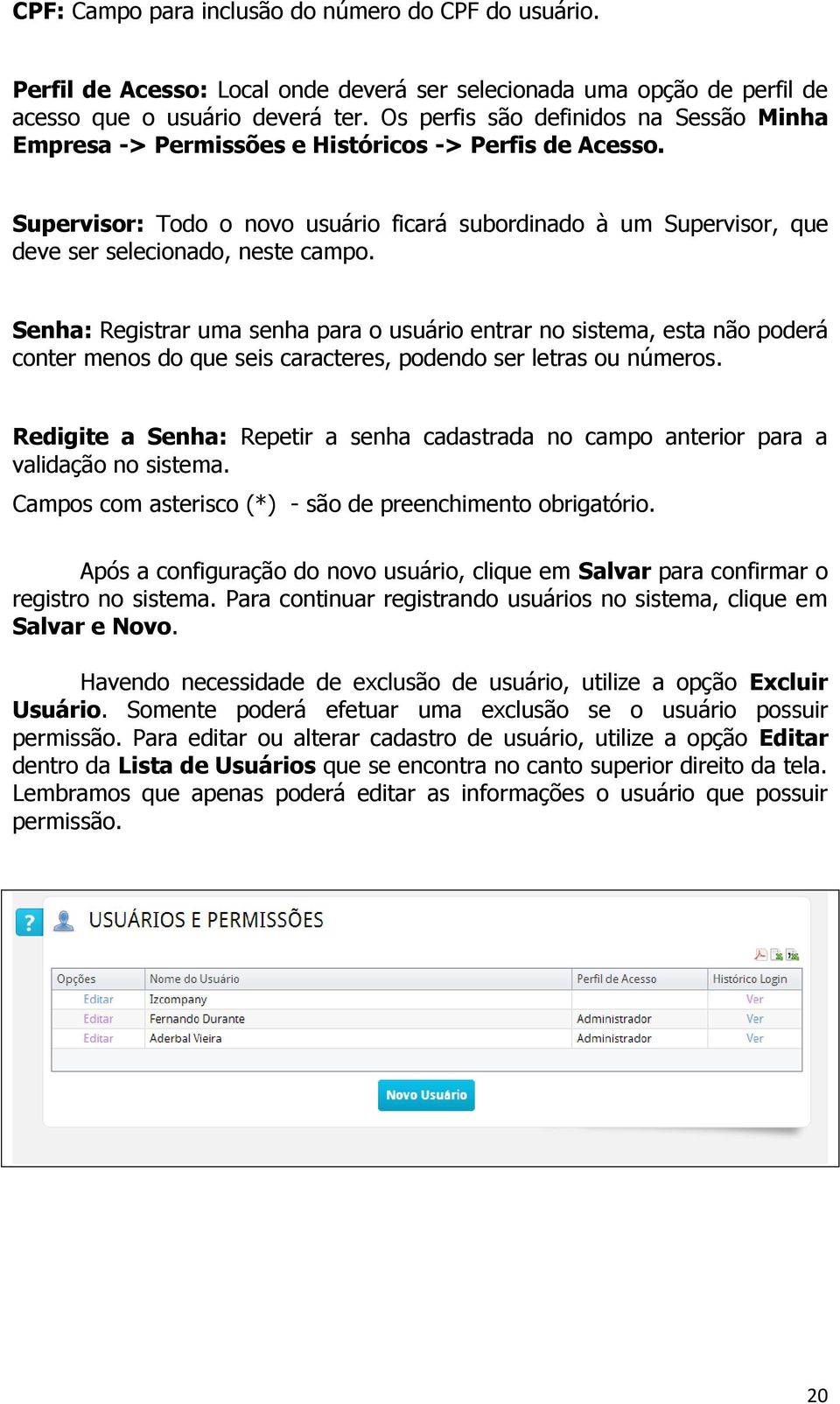 Supervisor: Todo o novo usuário ficará subordinado à um Supervisor, que deve ser selecionado, neste campo.