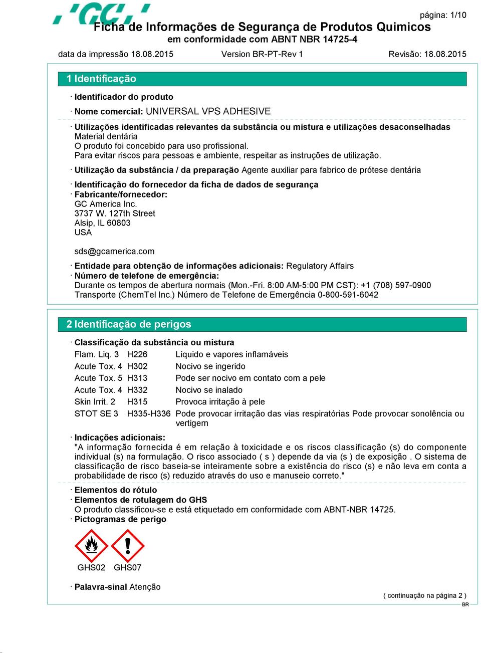 Utilização da substância / da preparação Agente auxiliar para fabrico de prótese dentária Identificação do fornecedor da ficha de dados de segurança Fabricante/fornecedor: GC America Inc. 3737 W.