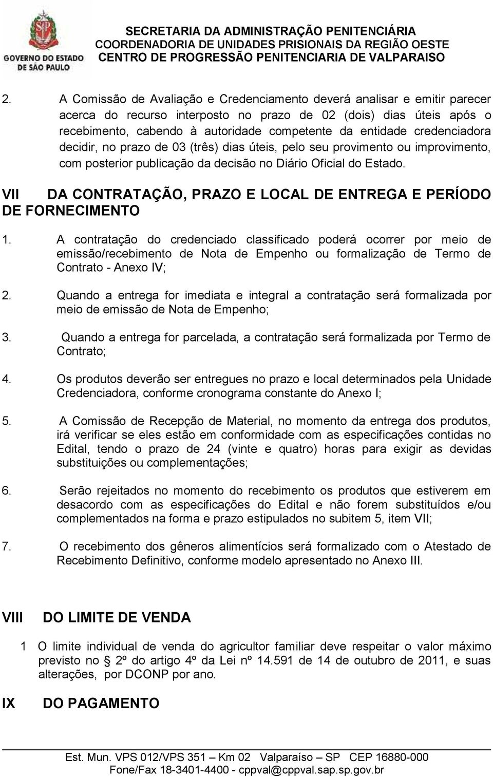 VII DA CONTRATAÇÃO, PRAZO E LOCAL DE ENTREGA E PERÍODO DE FORNECIMENTO 1.