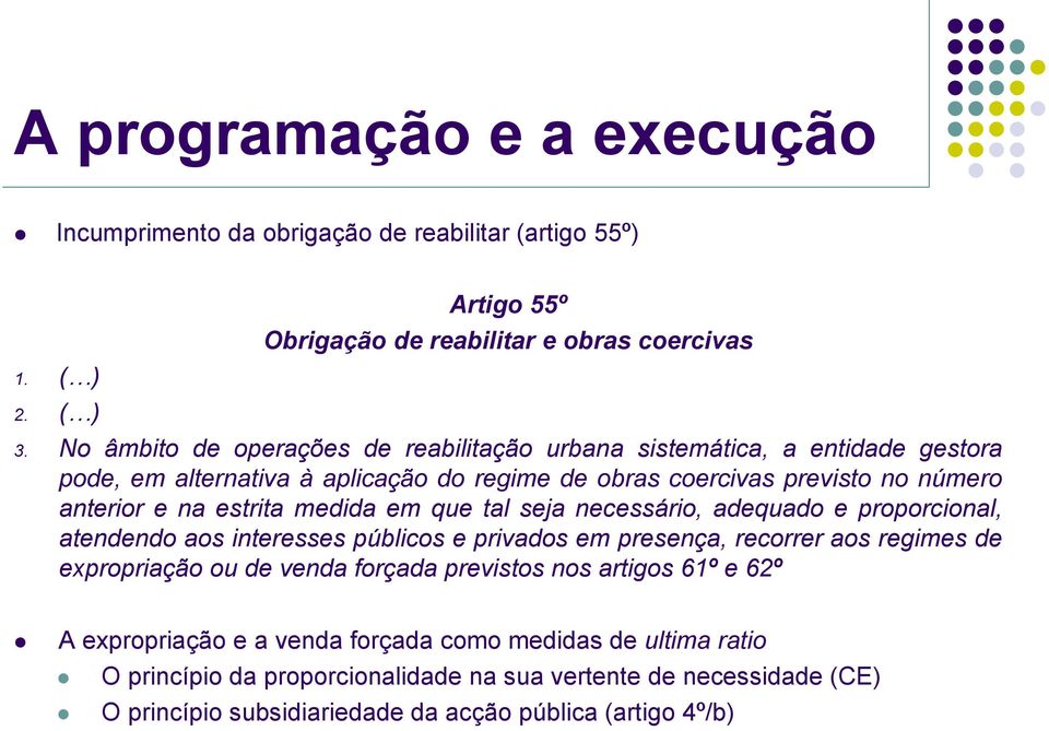 medida em que tal seja necessário, adequado e proporcional, atendendo aos interesses públicos e privados em presença, recorrer aos regimes de expropriação ou de venda forçada