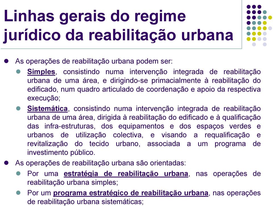 urbana de uma área, dirigida à reabilitação do edificado e à qualificação das infra-estruturas, dos equipamentos e dos espaços verdes e urbanos de utilização colectiva, e visando a requalificação e