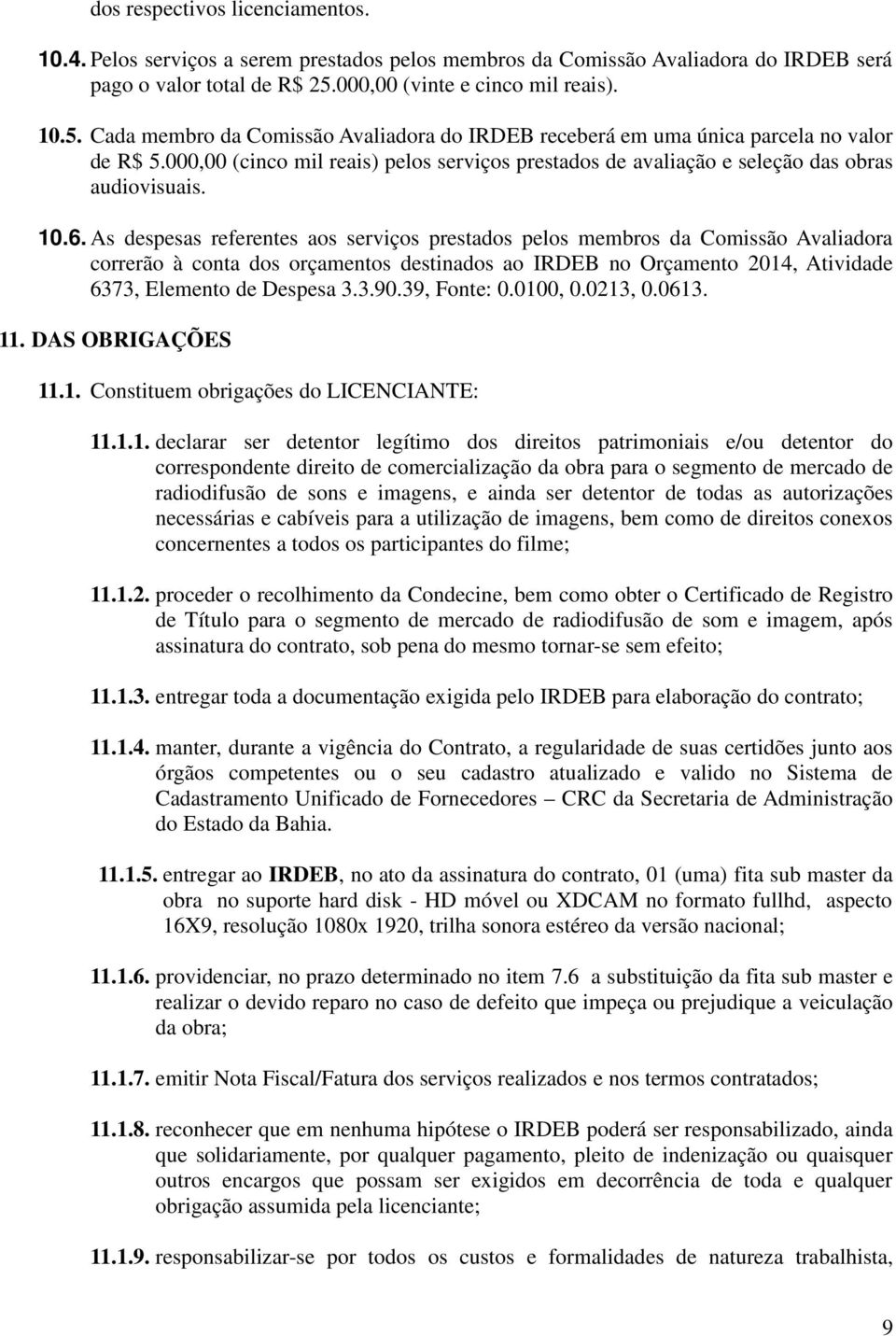 000,00 (cinco mil reais) pelos serviços prestados de avaliação e seleção das obras audiovisuais. 10.6.